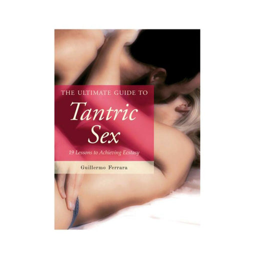 The Ultimate Guide To Tantric Sex Book by Guillermo Ferrara - SexToy.com
