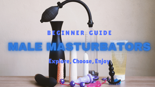 The Complete Beginner's Guide to Male Masturbators