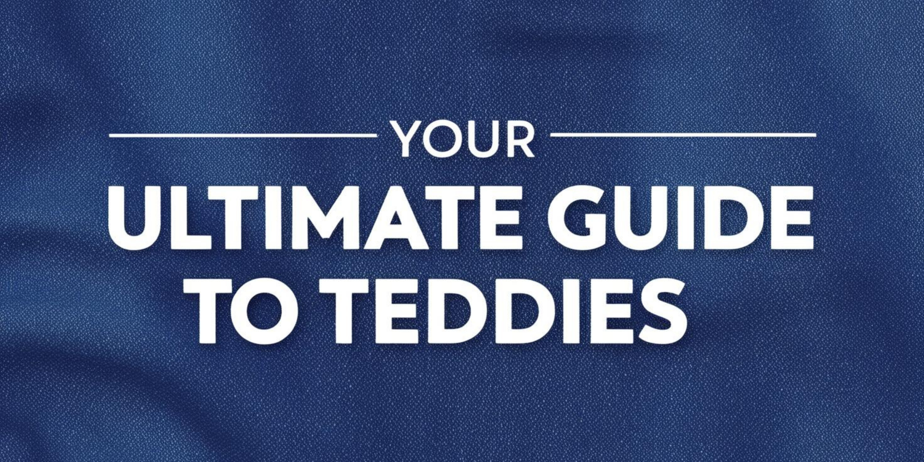 Your Ultimate Guide to Teddies: Unleash Your Inner Goddess