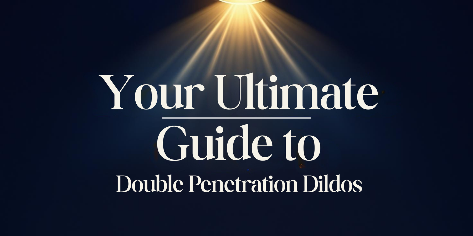 Your Ultimate Guide to Double Penetration Dildos