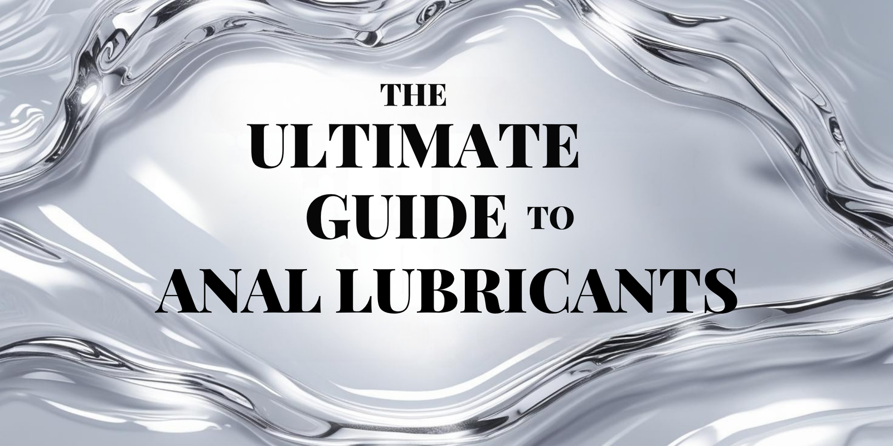 The Ultimate Guide to Anal Lube: Get Ready to Explore!