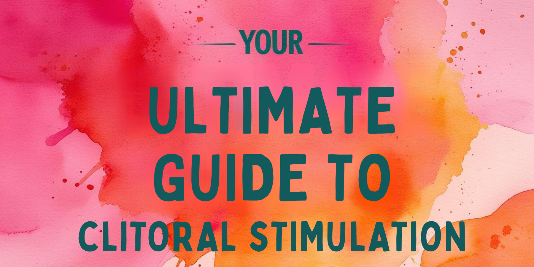 Your Ultimate Guide to Clitoral Stimulation