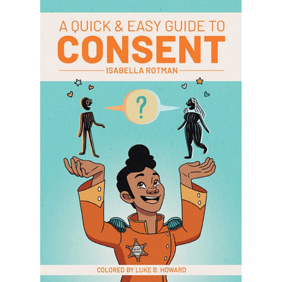 Book cover of A Quick & Easy Guide to Consent by Isabella Rotman featuring a cartoon character balancing two figures with a question mark between them.