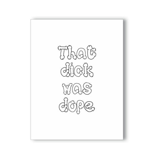 White greeting card with playful black outlined text reading that dick was dope in bone-shaped letters.