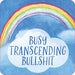 Colorful card with a rainbow and cloud design featuring the phrase Busy Transcending Bullshit in blue text.