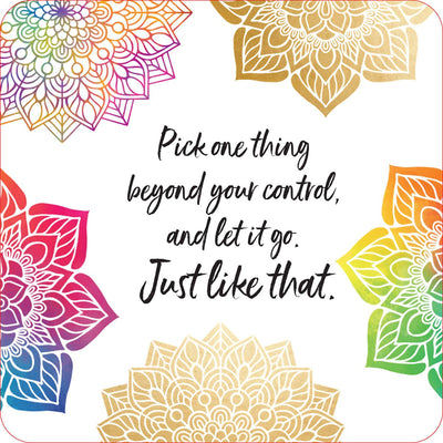 Square card with colorful and gold mandala designs and the phrase Pick one thing beyond your control, and let it go. Just like that.