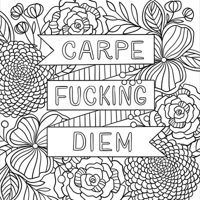 Black and white floral coloring page with bold text reading Carpe Fucking Diem surrounded by detailed flowers and leaves.