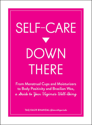 Bright pink book cover titled Self-Care Down There with subtitle about menstrual cups, moisturizers, and body positivity by Taq Kaur Bhandal.