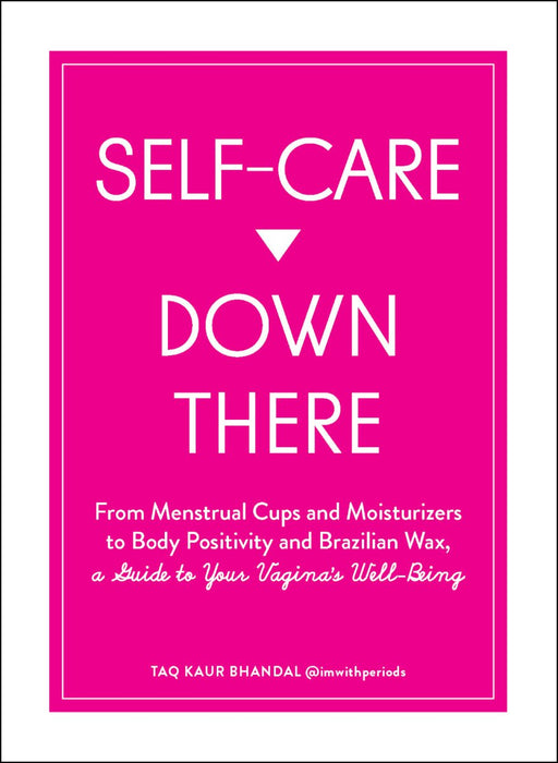 Bright pink book cover titled Self-Care Down There with subtitle about menstrual cups, moisturizers, and body positivity by Taq Kaur Bhandal.