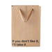 Brown kraft gift bag with brown ribbon handles and black text reading If you don't like it, I'll take it.
