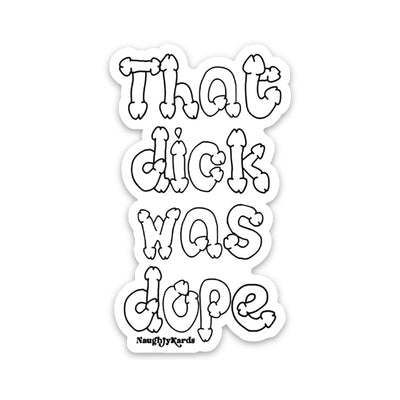 Sticker with bold outlined text "That dick was dope" in playful bone-shaped letters on a white background.