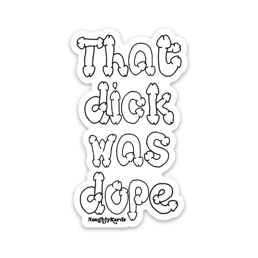 Sticker with bold outlined text "That dick was dope" in playful bone-shaped letters on a white background.