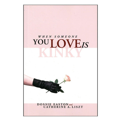 Book cover for When Someone You Love is Kinky by Dossie Easton and Catherine A. Liszt with a gloved hand holding a pink rose.