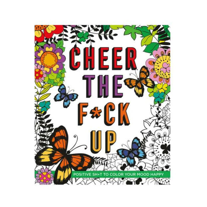 Colorful cover of Cheer the F*ck Up coloring book featuring butterflies, flowers, and bold typography with a playful, uplifting vibe.