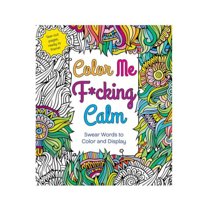Color Me F*cking Calm adult coloring book cover with colorful floral and abstract patterns and bold playful text.