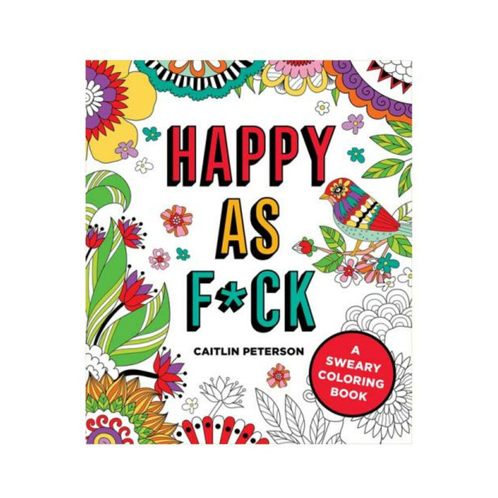 Cover of Happy As F*ck coloring book with colorful floral and bird illustrations and bold text on a white background.