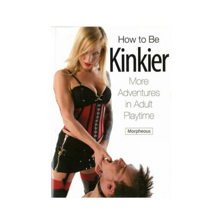 Cover of How to Be Kinkier book showing a woman in corset and stockings with a man wearing a collar.