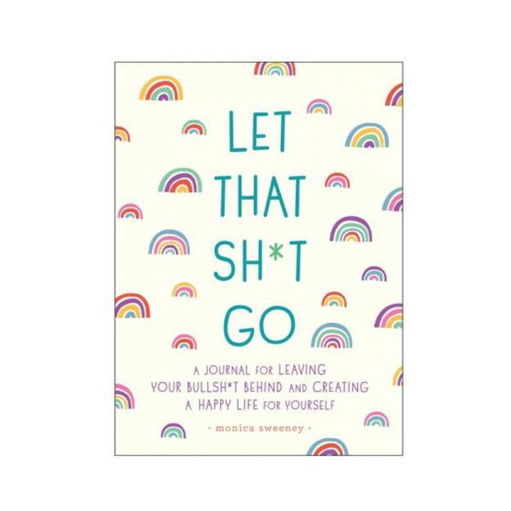 Cover of Let That Sh*t Go journal with colorful rainbows and bold teal text on a cream background