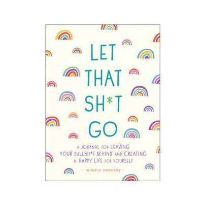 Cover of Let That Sh*t Go journal with colorful rainbows and bold teal text on a cream background