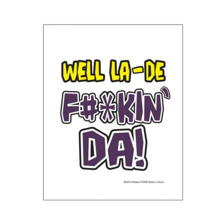 Bold colorful text graphic with the phrase well la-de f#*kin' da on a white background.