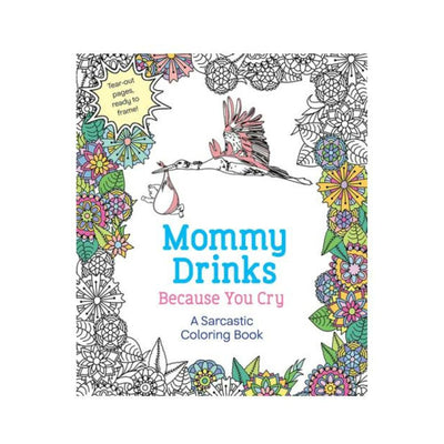 Cover of "Mommy Drinks Because You Cry" sarcastic coloring book with floral border and stork carrying baby illustration