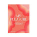 My Pleasure: An Intimate Guide To Loving Your Body And Having Great Sex - SexToy.com