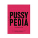 Bright pink book cover with bold black text reading Pussypedia a comprehensive guide