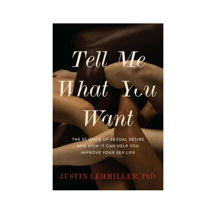 Book cover for Tell Me What You Want by Justin Lehmiller featuring intertwined arms and legs of diverse skin tones.