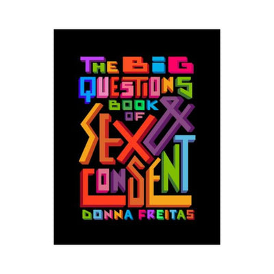 Colorful geometric text on black background reading The Big Questions Book of Sex & Consent by Donna Freitas