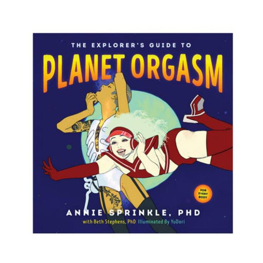 The Explorer's Guide To Planet Orgasm Book by Anne Sprinkle PhD - SexToy.com