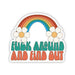 Retro style "Fuck Around And Find Out" sticker with rainbow and white flowers, durable vinyl with white border.