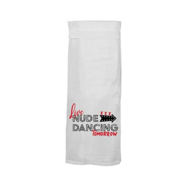 White flour sack towel with humorous "Live Nude Dancing Tomorrow" text and arrow design in black and red.